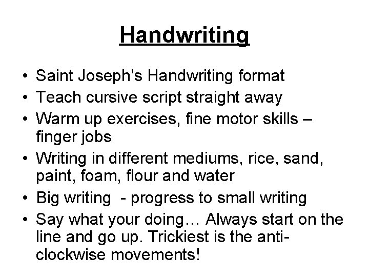 Handwriting • Saint Joseph’s Handwriting format • Teach cursive script straight away • Warm