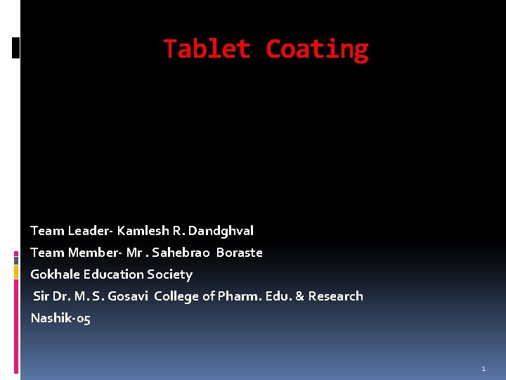 Tablet Coating Team Leader- Kamlesh R. Dandghval Team Member- Mr. Sahebrao Boraste Gokhale Education