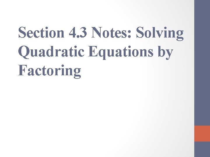 Section 4. 3 Notes: Solving Quadratic Equations by Factoring 