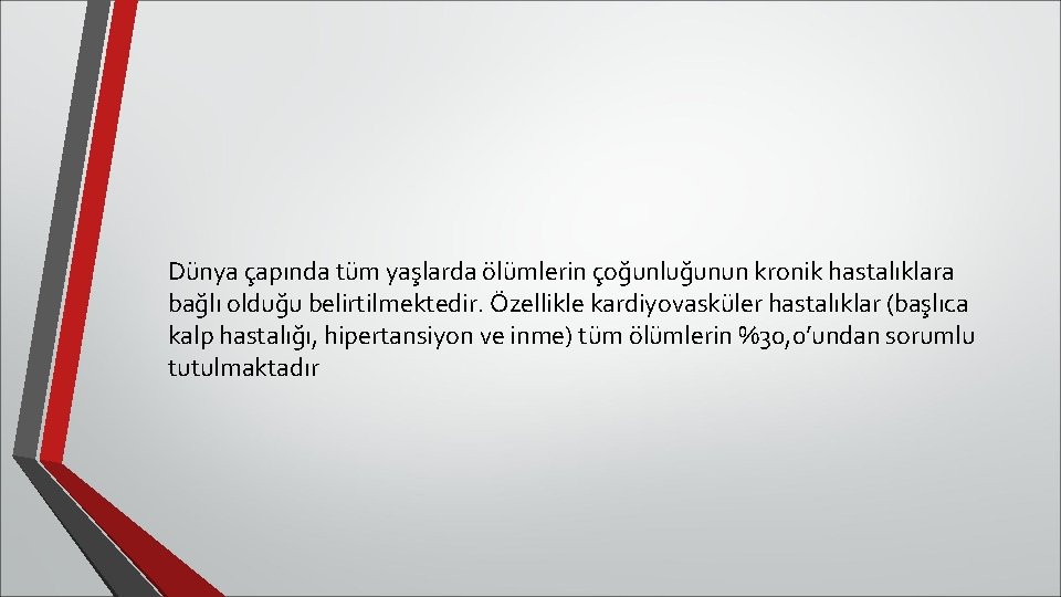 Dünya çapında tüm yaşlarda ölümlerin çoğunluğunun kronik hastalıklara bağlı olduğu belirtilmektedir. Özellikle kardiyovasküler hastalıklar