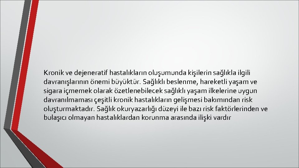 Kronik ve dejeneratif hastalıkların oluşumunda kişilerin sağlıkla ilgili davranışlarının önemi büyüktür. Sağlıklı beslenme, hareketli