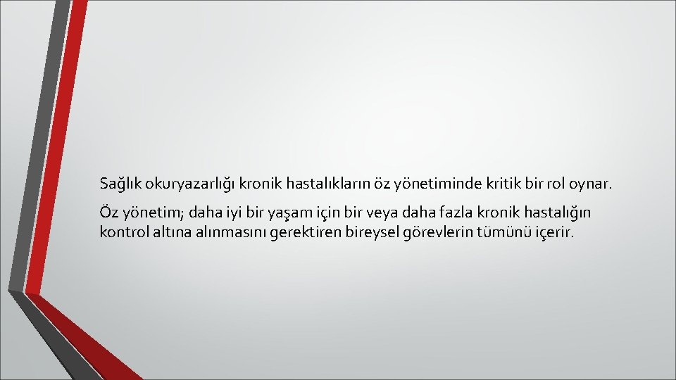 Sağlık okuryazarlığı kronik hastalıkların öz yönetiminde kritik bir rol oynar. Öz yönetim; daha iyi