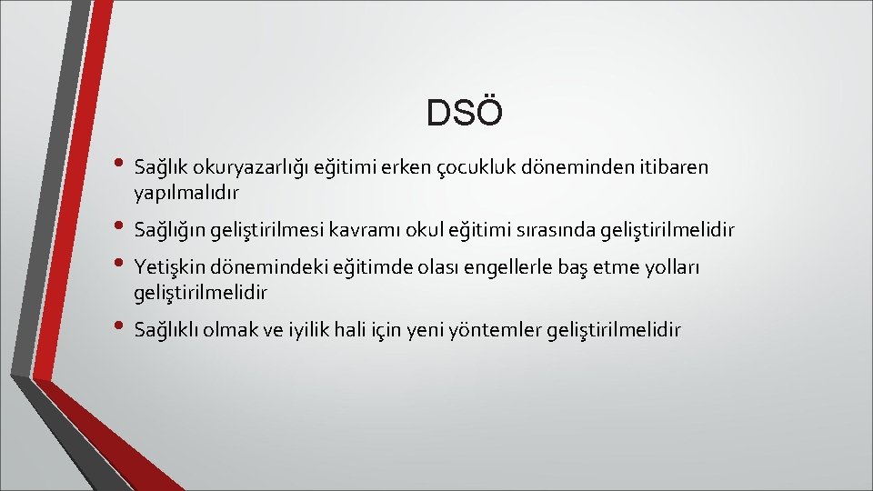 DSÖ • Sağlık okuryazarlığı eğitimi erken çocukluk döneminden itibaren yapılmalıdır • Sağlığın geliştirilmesi kavramı