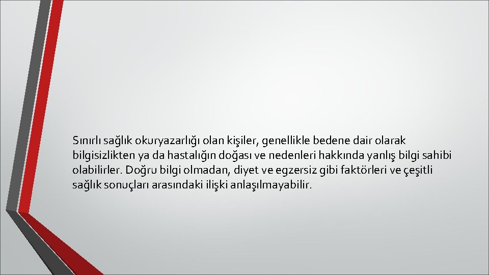 Sınırlı sağlık okuryazarlığı olan kişiler, genellikle bedene dair olarak bilgisizlikten ya da hastalığın doğası