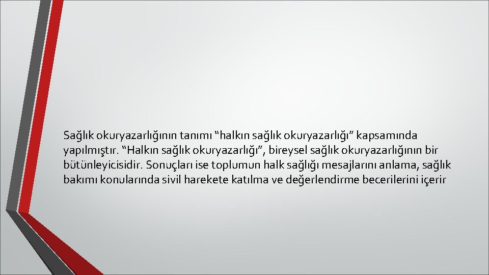 Sağlık okuryazarlığının tanımı “halkın sağlık okuryazarlığı” kapsamında yapılmıştır. “Halkın sağlık okuryazarlığı”, bireysel sağlık okuryazarlığının