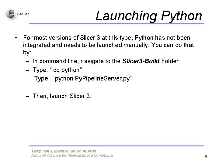 Launching Python • For most versions of Slicer 3 at this type, Python has