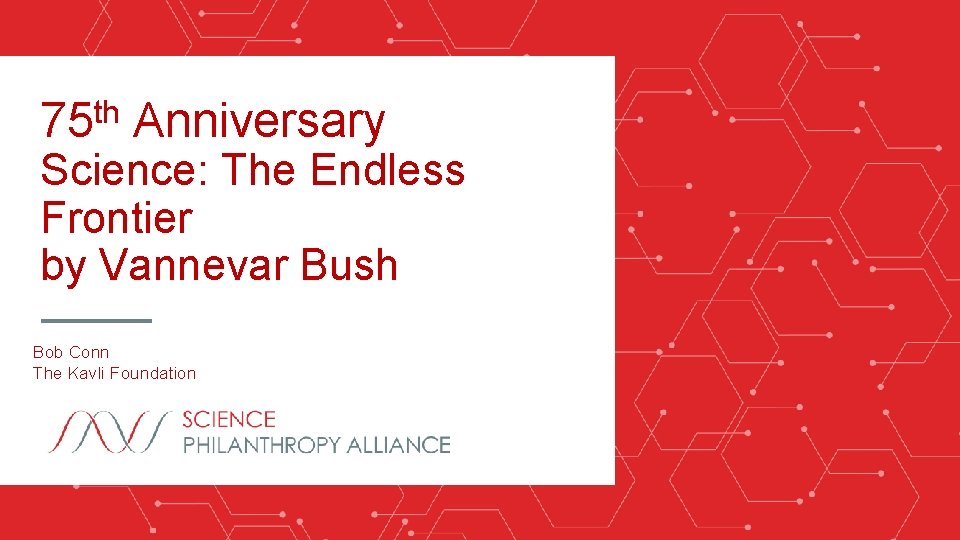 th 75 Anniversary Science: The Endless Frontier by Vannevar Bush Bob Conn The Kavli