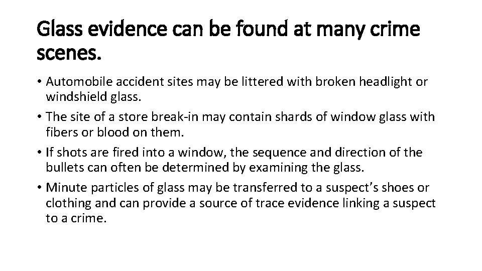 Glass evidence can be found at many crime scenes. • Automobile accident sites may