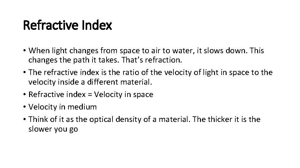 Refractive Index • When light changes from space to air to water, it slows