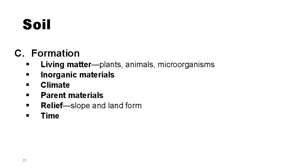 Soil C. Formation § § § 29 Living matter—plants, animals, microorganisms Inorganic materials Climate