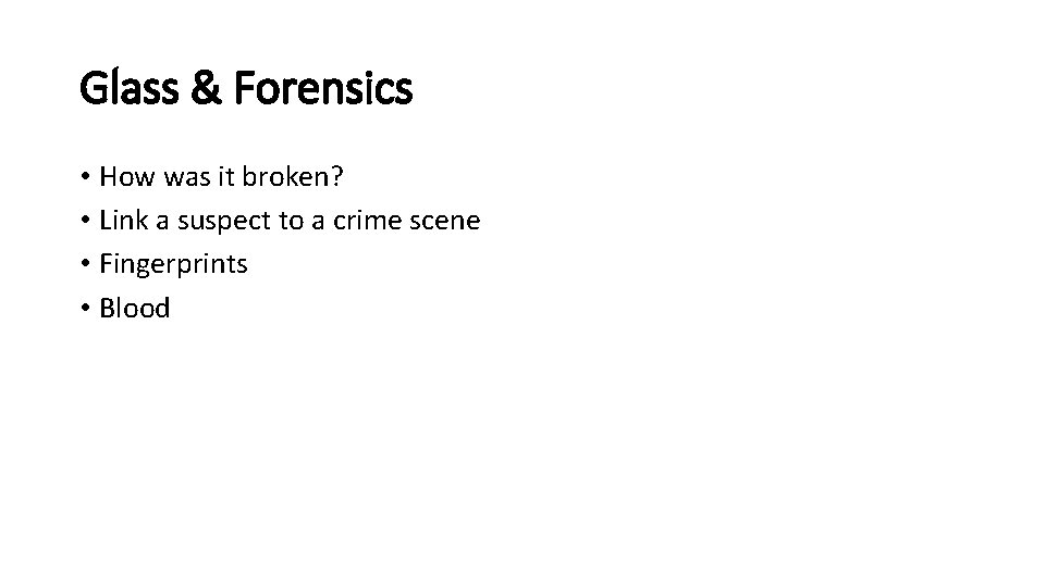 Glass & Forensics • How was it broken? • Link a suspect to a