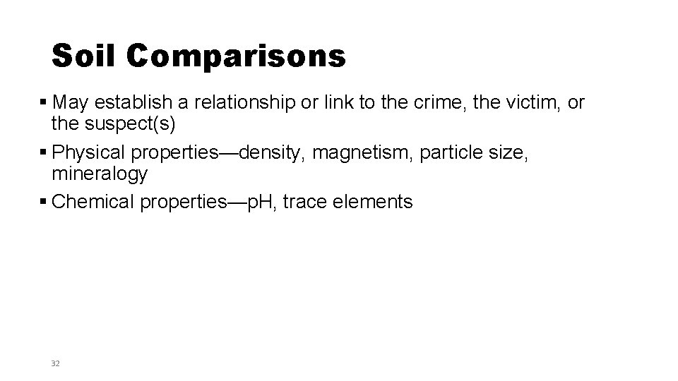 Soil Comparisons § May establish a relationship or link to the crime, the victim,