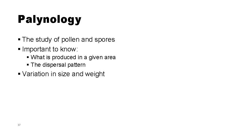 Palynology § The study of pollen and spores § Important to know: § What