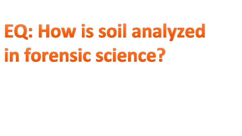 EQ: How is soil analyzed in forensic science? 