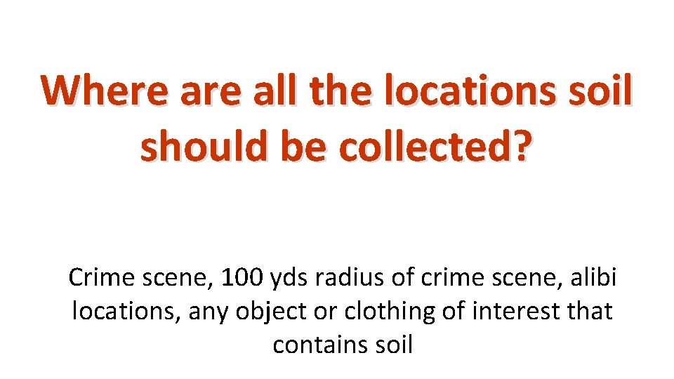 Where all the locations soil should be collected? Crime scene, 100 yds radius of