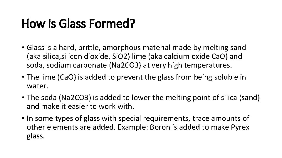 How is Glass Formed? • Glass is a hard, brittle, amorphous material made by