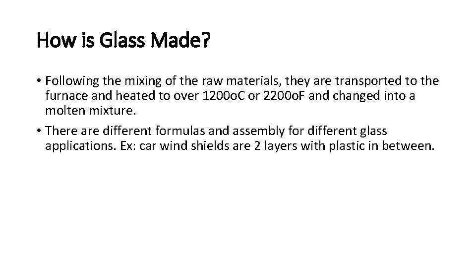 How is Glass Made? • Following the mixing of the raw materials, they are