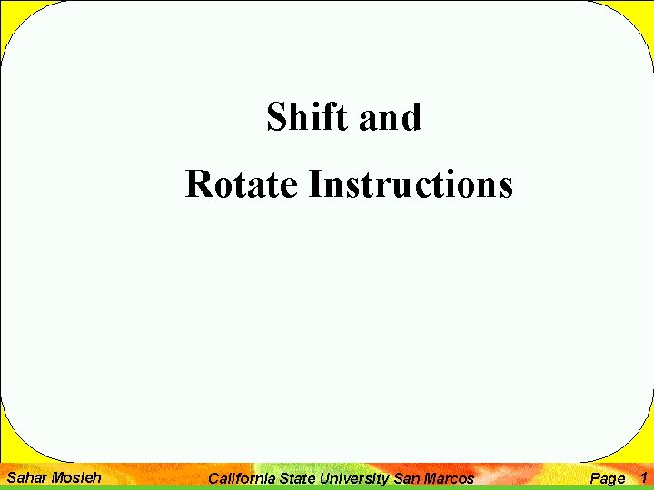 Shift and Rotate Instructions Sahar Mosleh California State University San Marcos Page 1 