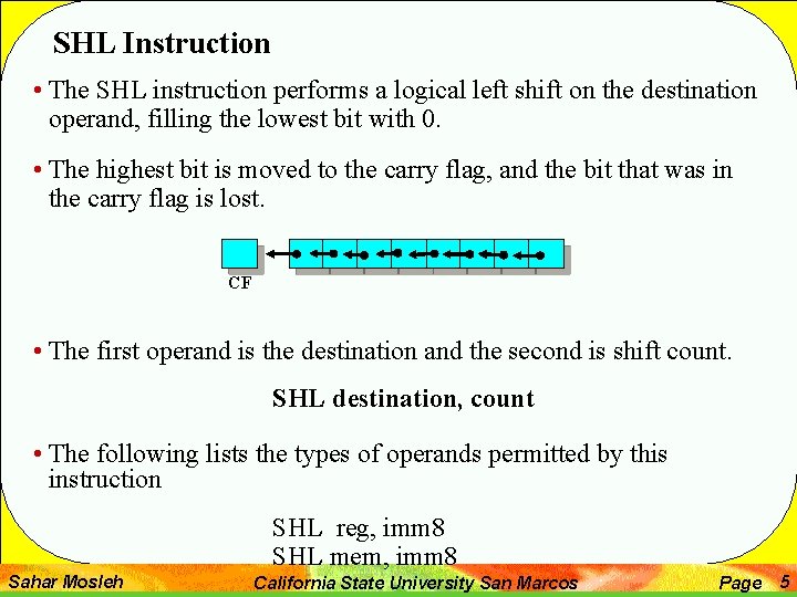 SHL Instruction • The SHL instruction performs a logical left shift on the destination