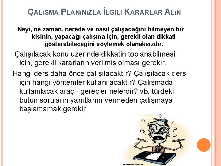 ÇALıŞMA PLANıNıZLA İLGILI KARARLAR ALıN Neyi, ne zaman, nerede ve nasıl çalışacağını bilmeyen bir