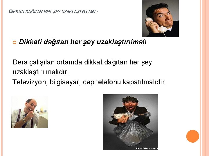 DIKKATI DAĞıTAN HER ŞEY UZAKLAŞTıRıLMALı Dikkati dağıtan her şey uzaklaştırılmalı Ders çalışılan ortamda dikkat