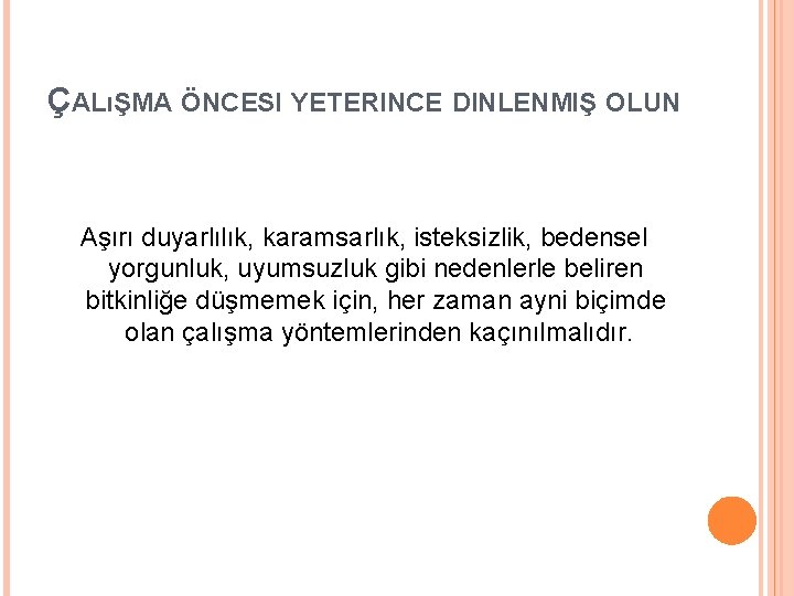 ÇALıŞMA ÖNCESI YETERINCE DINLENMIŞ OLUN Aşırı duyarlılık, karamsarlık, isteksizlik, bedensel yorgunluk, uyumsuzluk gibi nedenlerle