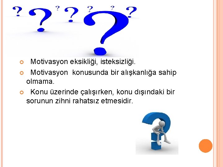 Motivasyon eksikliği, isteksizliği. Motivasyon konusunda bir alışkanlığa sahip olmama. Konu üzerinde çalışırken, konu dışındaki