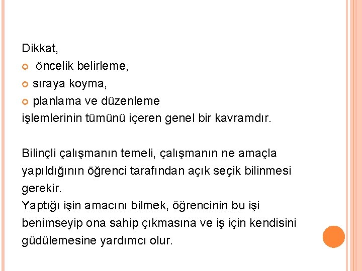 Dikkat, öncelik belirleme, sıraya koyma, planlama ve düzenleme işlemlerinin tümünü içeren genel bir kavramdır.