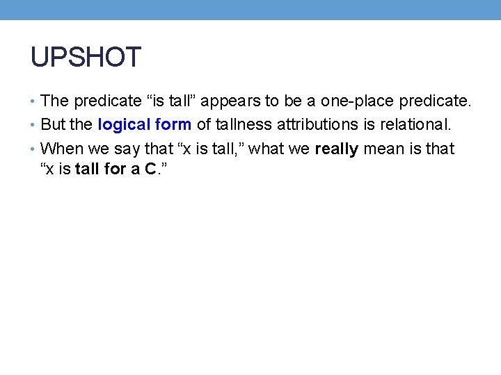 UPSHOT • The predicate “is tall” appears to be a one-place predicate. • But