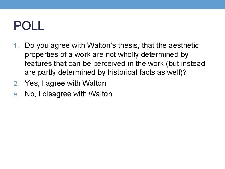 POLL 1. Do you agree with Walton’s thesis, that the aesthetic properties of a