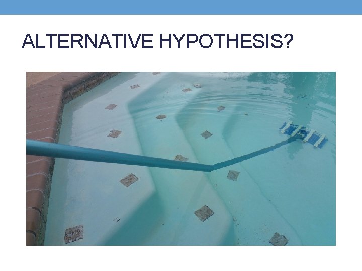 ALTERNATIVE HYPOTHESIS? 