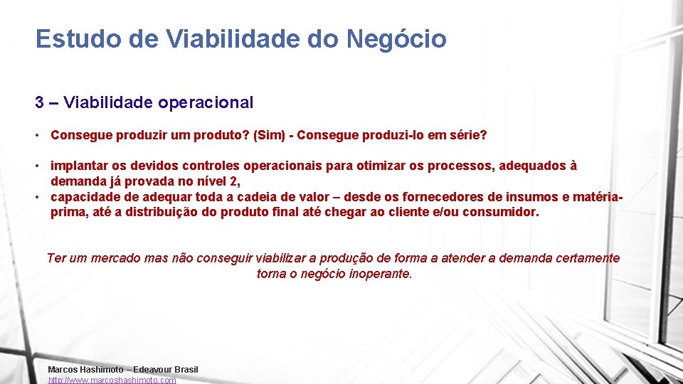 Estudo de Viabilidade do Negócio 3 – Viabilidade operacional • Consegue produzir um produto?