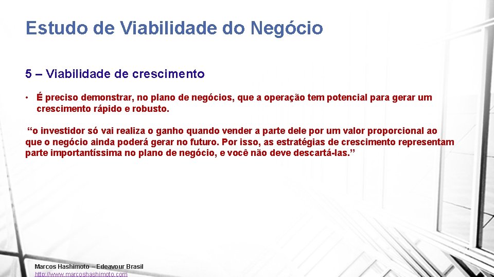 Estudo de Viabilidade do Negócio 5 – Viabilidade de crescimento • É preciso demonstrar,