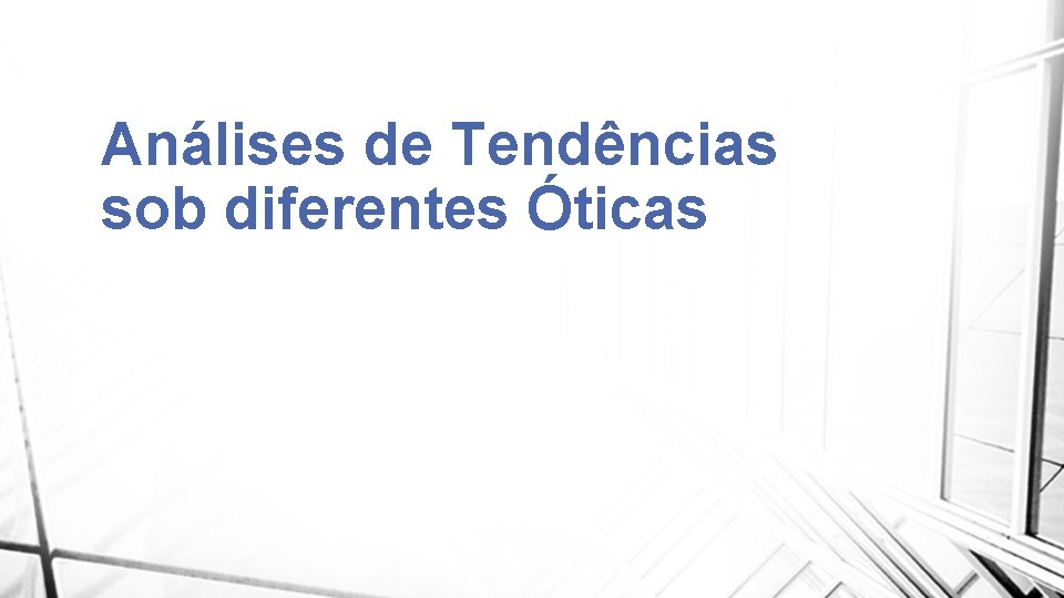 Análises de Tendências sob diferentes Óticas 