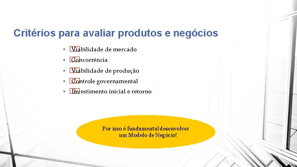 Critérios para avaliar produtos e negócios • • • � Viabilidade � de mercado