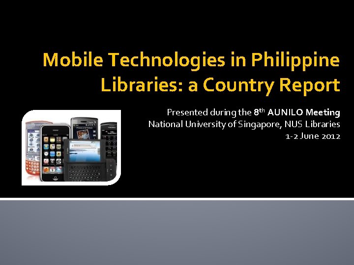 Mobile Technologies in Philippine Libraries: a Country Report Presented during the 8 th AUNILO