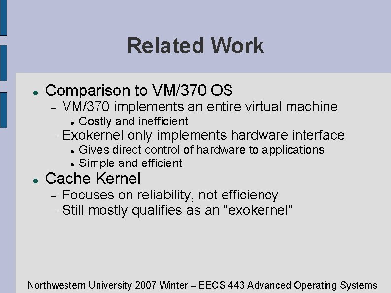 Related Work Comparison to VM/370 OS VM/370 implements an entire virtual machine Exokernel only