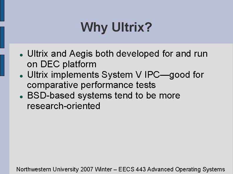 Why Ultrix? Ultrix and Aegis both developed for and run on DEC platform Ultrix