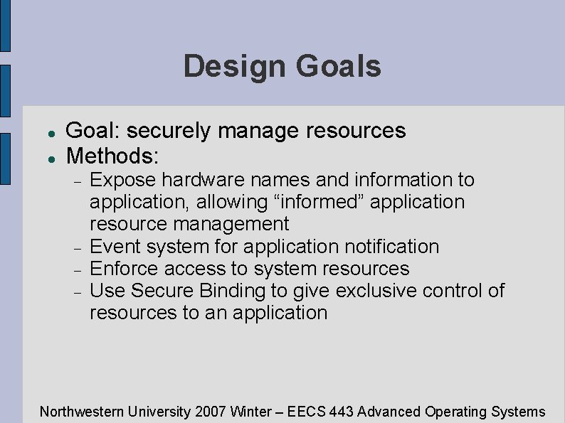 Design Goals Goal: securely manage resources Methods: Expose hardware names and information to application,