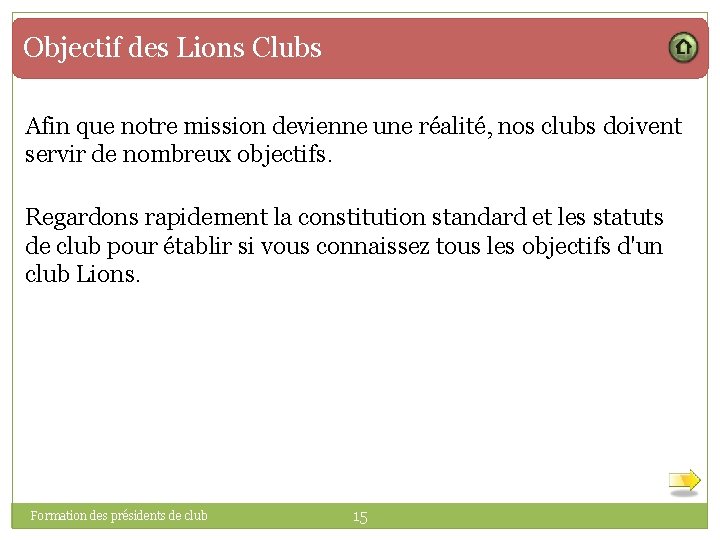 Objectif des Lions Clubs Afin que notre mission devienne une réalité, nos clubs doivent