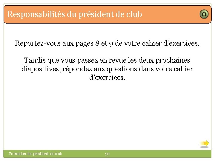 Responsabilités du président de club Reportez-vous aux pages 8 et 9 de votre cahier