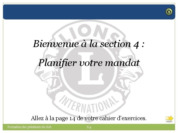 Bienvenue à la section 4 : Planifier votre mandat Allez à la page 14