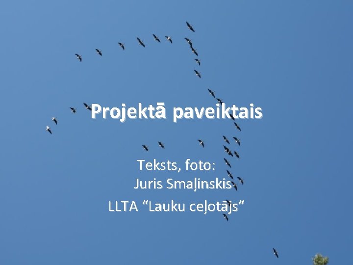 Projektā paveiktais Teksts, foto: Juris Smaļinskis LLTA “Lauku ceļotājs” J. Smaļinskis, LLTA Lauku ceļotājs