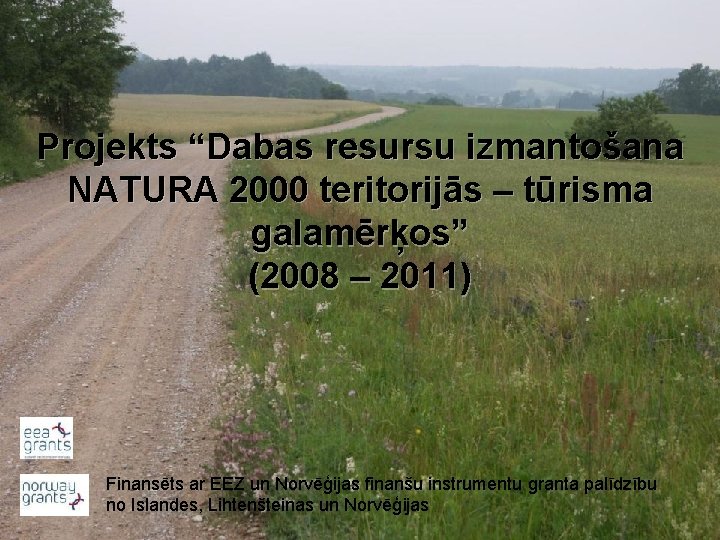 Projekts “Dabas resursu izmantošana NATURA 2000 teritorijās – tūrisma galamērķos” (2008 – 2011) Finansēts