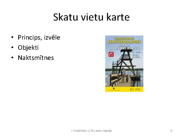 Skatu vietu karte • Princips, izvēle • Objekti • Naktsmītnes J. Smaļinskis, LLTA Lauku