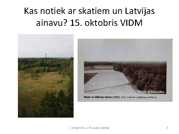 Kas notiek ar skatiem un Latvijas ainavu? 15. oktobris VIDM J. Smaļinskis, LLTA Lauku