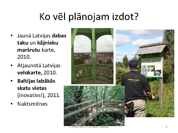 Ko vēl plānojam izdot? • Jaunā Latvijas dabas taku un kājnieku maršrutu karte, 2010.