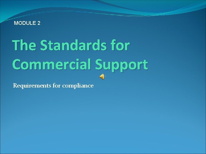 MODULE 2 The Standards for Commercial Support Requirements for compliance 