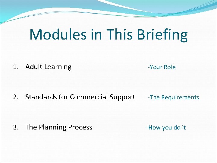 Modules in This Briefing 1. Adult Learning -Your Role 2. Standards for Commercial Support