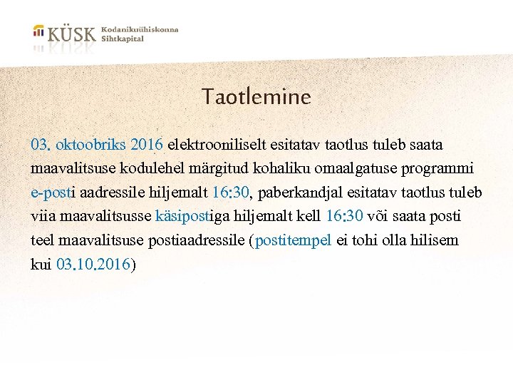 Taotlemine 03. oktoobriks 2016 elektrooniliselt esitatav taotlus tuleb saata maavalitsuse kodulehel märgitud kohaliku omaalgatuse